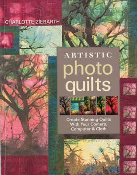 Paperback Artistic Photo Quilts-Print-on-Demand-Edition: Create Stunning Quilts with Your Camera, Computer & Cloth Book