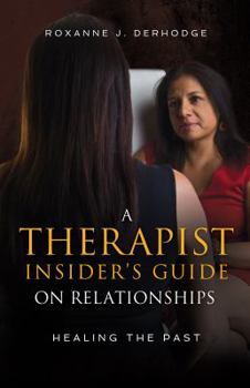 Paperback A Therapist Insider's Guide on Relationships: Healing the Past Book