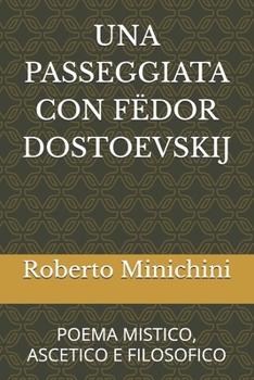 UNA PASSEGGIATA CON FËDOR DOSTOEVSKIJ: POEMA MISTICO, ASCETICO E FILOSOFICO