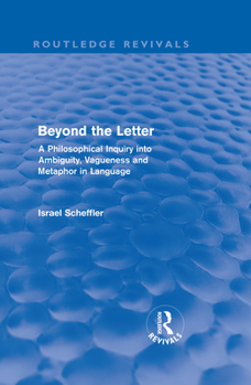 Hardcover Beyond the Letter (Routledge Revivals): A Philosophical Inquiry into Ambiguity, Vagueness and Methaphor in Language Book