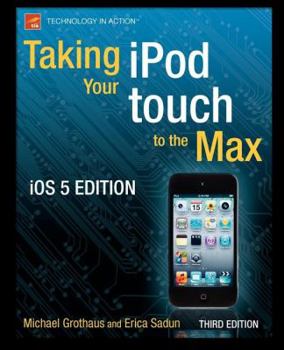 Paperback Taking Your iPod Touch to the Max, IOS 5 Edition Book