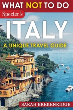 Paperback What NOT To Do - Italy (A Unique Travel Guide) Book