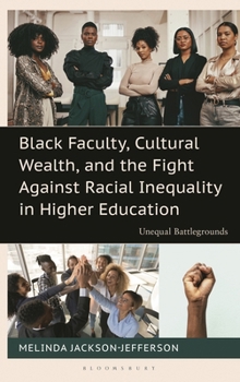 Black Faculty, Cultural Wealth, and the Fight Against Racial Inequality in Higher Education: Unequal Battlegrounds (Contemporary Perspectives on Social Inequalities in the United States)