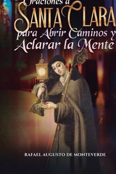 Oraciones a Santa Clara para Abrir Caminos y Aclarar la Mente (Spanish Edition)