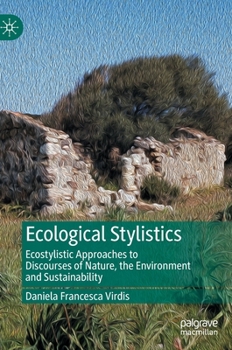 Hardcover Ecological Stylistics: Ecostylistic Approaches to Discourses of Nature, the Environment and Sustainability Book