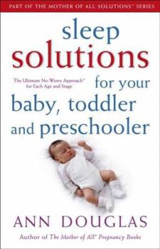 Paperback Sleep Solutions for Your Baby, Toddler and Preschooler: The Ultimate No-Worry Approach for Each Age and Stage Book