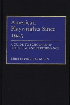 Paperback American Playwrights Since 1945: A Guide to Scholarship, Criticism, and Performance Book