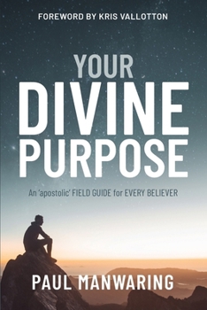Paperback Divine Purpose: An 'apostolic' FIELD GUIDE for EVERY BELIEVER Book