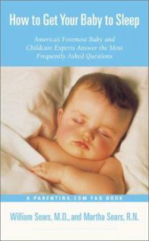 Mass Market Paperback How to Get Your Baby to Sleep: America's Foremost Baby and Childcare Experts Answer the Most Frequently Asked Questions Book