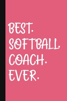 Best. Softball. Coach. Ever.: A Thank You Gift For Softball Coach | Volunteer Softball Coach Gifts | Softball Coach Appreciation | Pink