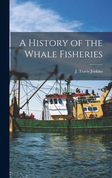 Hardcover A History of the Whale Fisheries Book