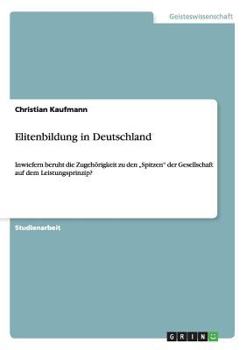 Paperback Elitenbildung in Deutschland: Inwiefern beruht die Zugehörigkeit zu den "Spitzen" der Gesellschaft auf dem Leistungsprinzip? [German] Book