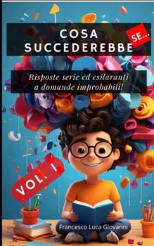 COSA SUCCEDEREBBE SE: Risposte serie ed esilaranti a domande improbabili (Italian Edition)