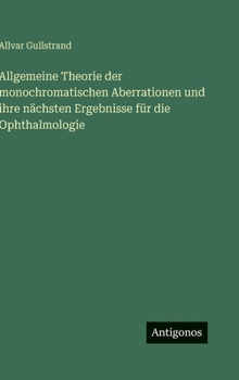 Allgemeine Theorie der monochromatischen Aberrationen und ihre nächsten Ergebnisse für die Ophthalmologie (German Edition)