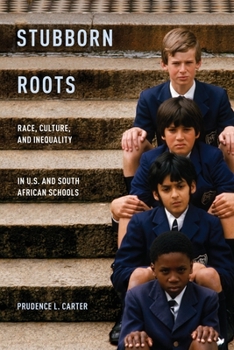 Paperback Stubborn Roots: Race, Culture, and Inequality in U.S. and South African Schools Book