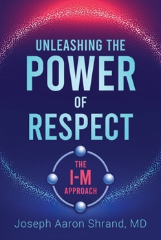 Paperback Unleashing the Power of Respect: The I-M Approach Book