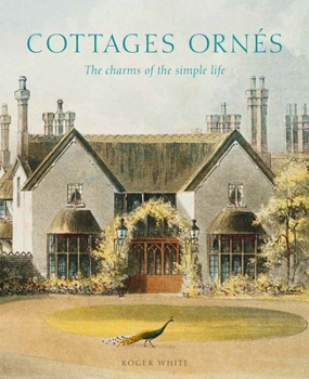 Hardcover Cottages Ornés: The Charms of the Simple Life Book