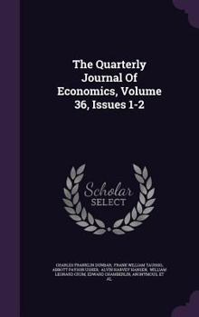 Hardcover The Quarterly Journal of Economics, Volume 36, Issues 1-2 Book