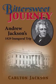 Hardcover Bittersweet Journey: Andrew Jackson's 1829 Inaugural Trip Book