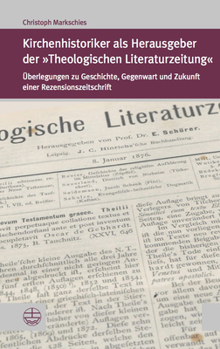 Paperback Kirchenhistoriker ALS Herausgeber Der Theologischen Literaturzeitung: Uberlegungen Zu Geschichte, Gegenwart Und Zukunft Einer Rezensionszeitschrift [German] Book