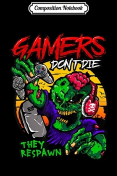 Paperback Composition Notebook: Gamers Don't Die They Respawn Funny Video Games Journal/Notebook Blank Lined Ruled 6x9 100 Pages Book