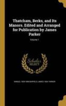 Hardcover Thatcham, Berks, and Its Manors. Edited and Arranged for Publication by James Parker; Volume 1 Book