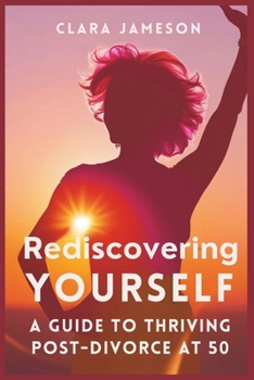 Paperback Rediscovering Yourself: A Guide to Thriving Post-Divorce at 50 Book