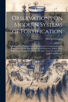 Paperback Observations On Modern Systems of Fortification: Including That Proposed by M. Carnot, and a Comparison of the Polygonal With the Bastion System; to W Book
