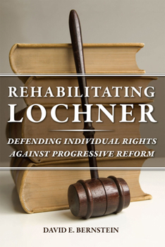 Paperback Rehabilitating Lochner: Defending Individual Rights Against Progressive Reform Book