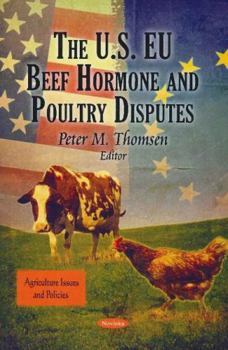 Paperback The U.S. EU Beef Hormone and Poultry Disputes (Agriculture Issues and Policies) Book