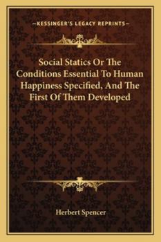 Paperback Social Statics Or The Conditions Essential To Human Happiness Specified, And The First Of Them Developed Book