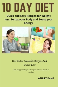 Paperback 10 Day Diet: Quick and Easy Recipes for Weight loss, Detox your Body and Boost your Energy Book