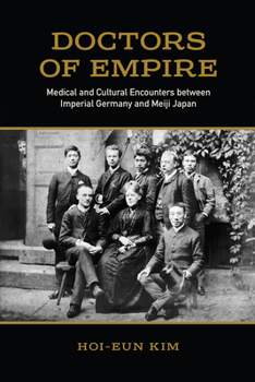 Doctors of Empire: Medical and Cultural Encounters between Imperial Germany and Meiji Japan (German and European Studies) - Book  of the German and European Studies