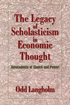 The Legacy of Scholasticism in Economic Thought: Antecedents of Choice and Power - Book  of the Historical Perspectives on Modern Economics