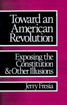 Paperback Toward an American Revolution: Exposing the Constitution and Other Illusions Book