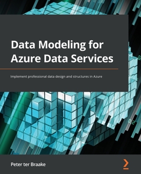 Paperback Data Modeling for Azure Data Services: Implement professional data design and structures in Azure Book