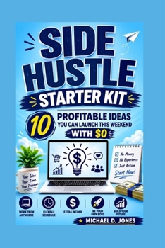 Side hustle Starter Kits: 10 Profitable Ideas You Can Launch This Weekend with $0