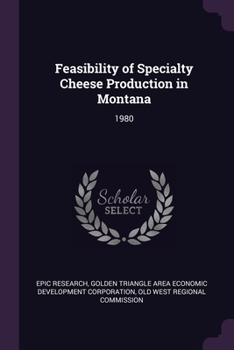 Paperback Feasibility of Specialty Cheese Production in Montana: 1980 Book