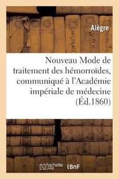 Paperback Nouveau Mode de Traitement Des Hémorroïdes, Communiqué À l'Académie Impériale de Médecine [French] Book