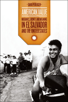 Hardcover American Value: Migrants, Money, and Meaning in El Salvador and the United States Book