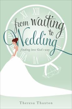 Paperback From Waiting to Wedding: Finding Love God's Way Book