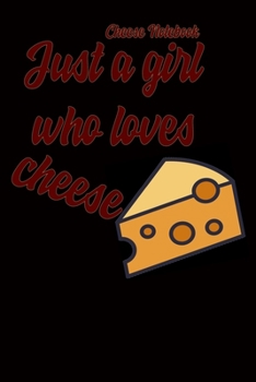 Cheese Notebook: Just a girl who loves cheese Blank Lined Journal Notebook, Cheese Notes,Cheese Journal, Cheese Gift For Cheese lovers