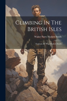 Paperback Climbing In The British Isles: England, By W.p. Haskett Smith Book