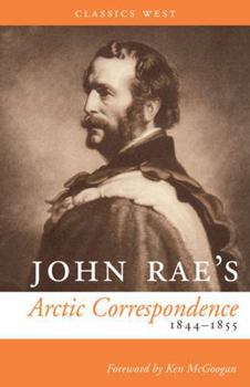 Paperback John Rae's Arctic Correspondence, 1844-1855 (Classics West) Book