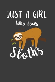 Paperback Just A Girl Who Loves Sloths: Perfect Notebook For Sloths Lover Girl. Cute Cream Paper 6*9 Inch With 100 Pages Notebook For Writing Daily Routine, J Book