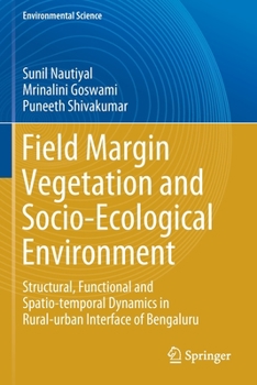 Paperback Field Margin Vegetation and Socio-Ecological Environment: Structural, Functional and Spatio-Temporal Dynamics in Rural-Urban Interface of Bengaluru Book