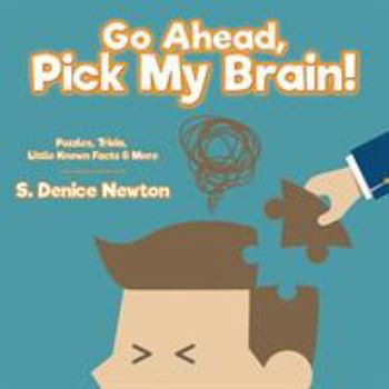 Paperback Go Ahead, Pick My Brain!: Puzzles, Trivia, Little Known Facts & More, Book