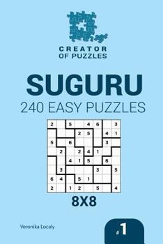 Paperback Creator of puzzles - Suguru 240 Easy Puzzles 8x8 (Volume 1) Book