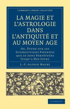 Paperback La Magie Et l'Astrologie Dans l'Antiquité Et Au Moyen Âge: Ou, Étude Sur Les Superstitions Païennes Que Se Sont Perpétuées Jusqu'a Nos Jours [French] Book