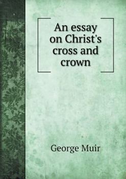 Paperback An essay on Christ's cross and crown Book